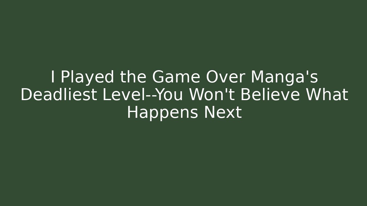 I Played the Game Over Manga’s Deadliest Level—You Won’t Believe What Happens Next