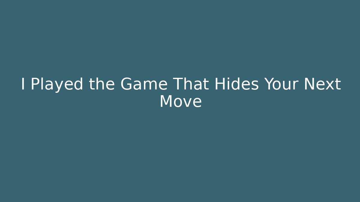 I Played the Game That Hides Your Next Move