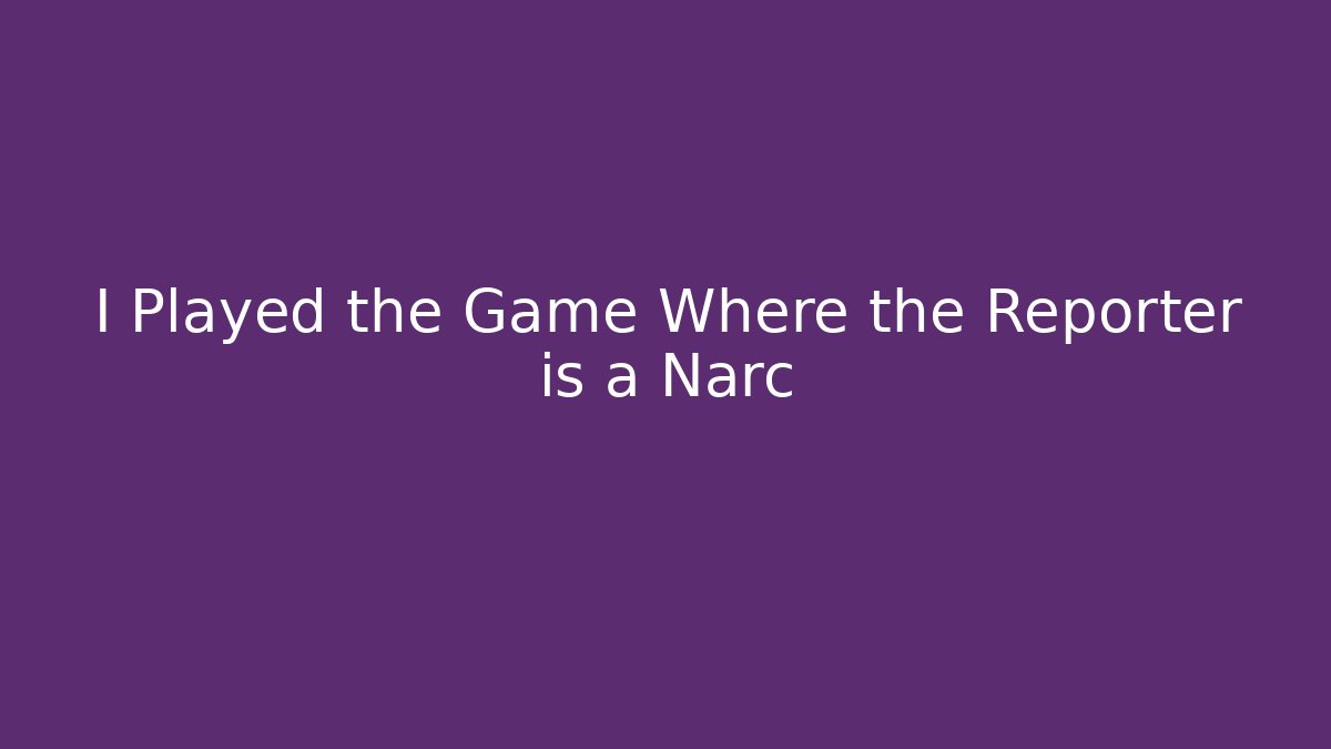I Played the Game Where the Reporter is a Narc - Critter Realm