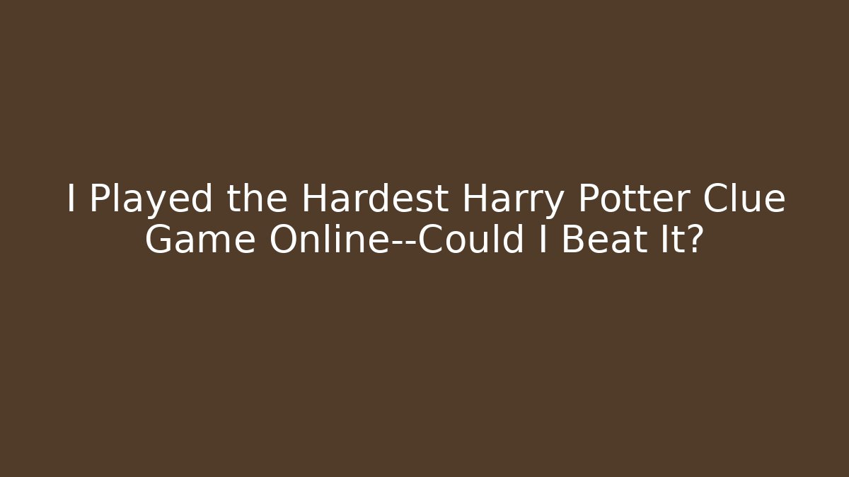 I Played the Hardest Harry Potter Clue Game Online—Could I Beat It?