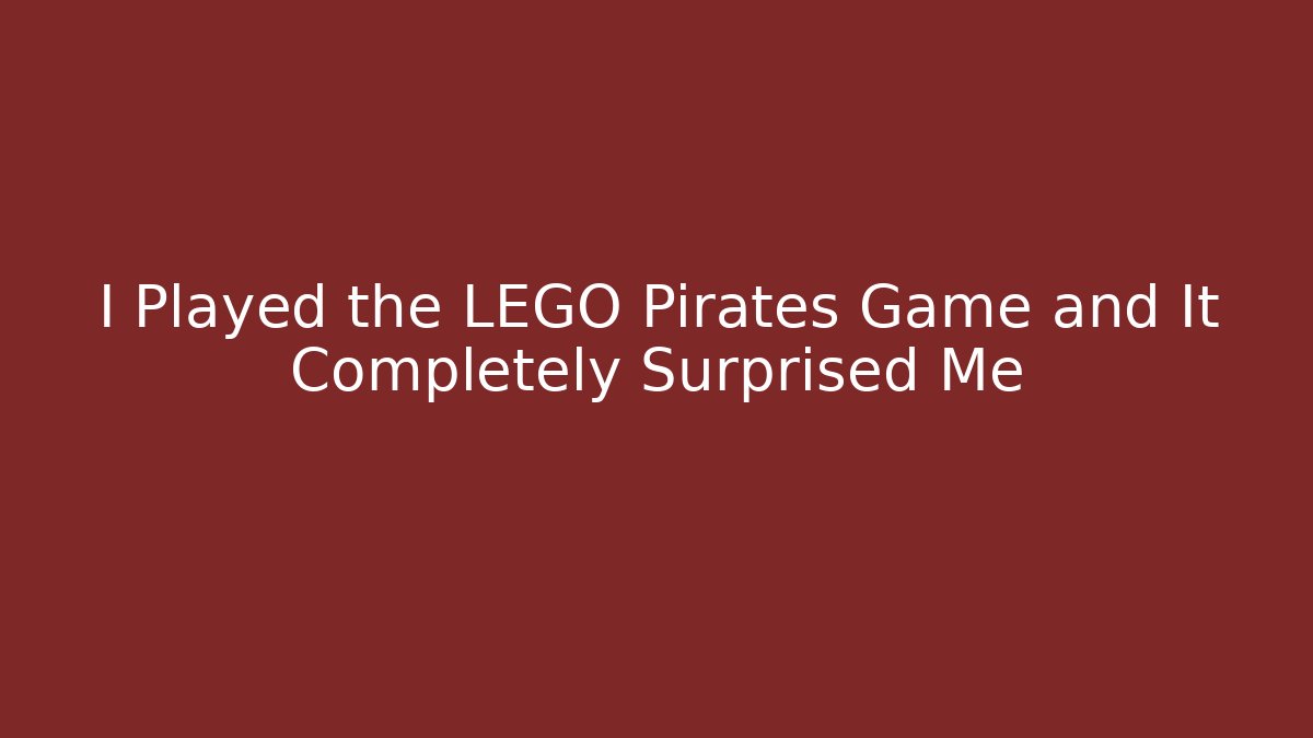 I Played the LEGO Pirates Game and It Completely Surprised Me - Critter Realm