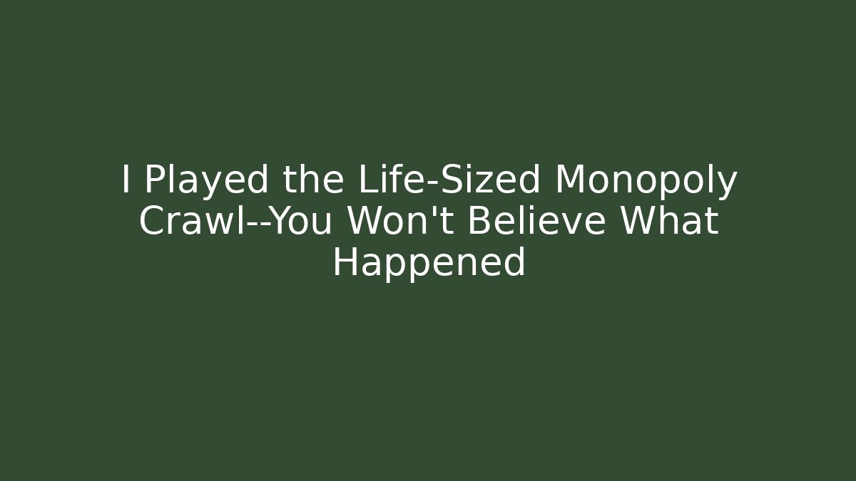 I Played the Life-Sized Monopoly Crawl—You Won't Believe What Happened