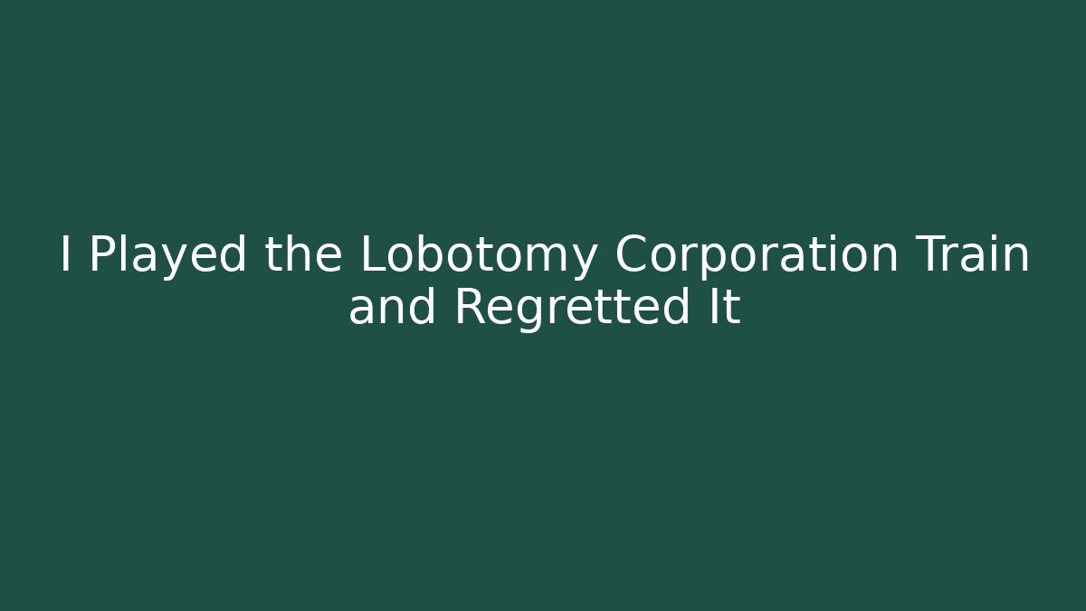 I Played the Lobotomy Corporation Train and Regretted It