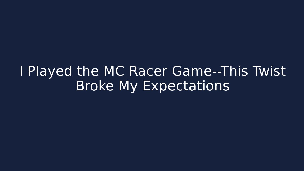 I Played the MC Racer Game—This Twist Broke My Expectations - Critter Realm