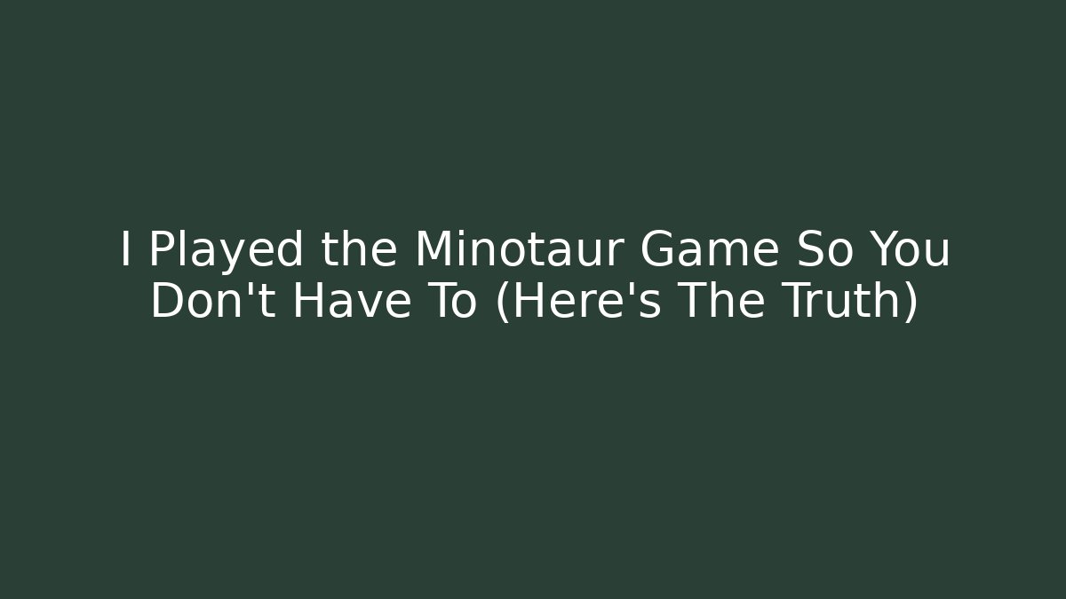I Played the Minotaur Game So You Don't Have To (Here's The Truth)