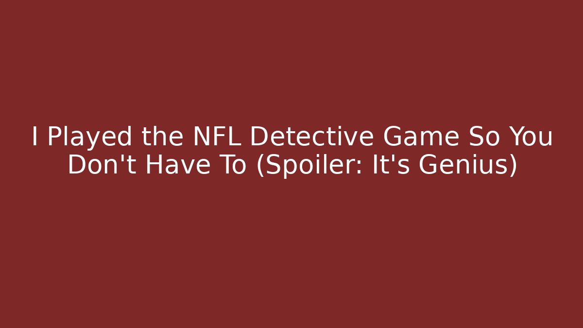 I Played the NFL Detective Game So You Don't Have To (Spoiler: It's Genius)