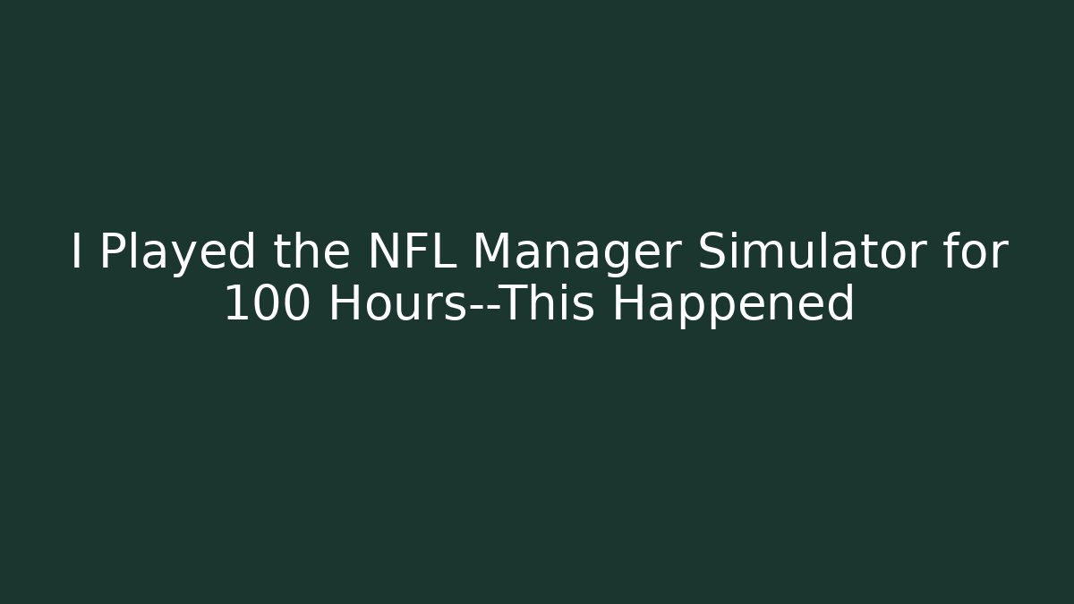 I Played the NFL Manager Simulator for 100 Hours—This Happened - Critter Realm