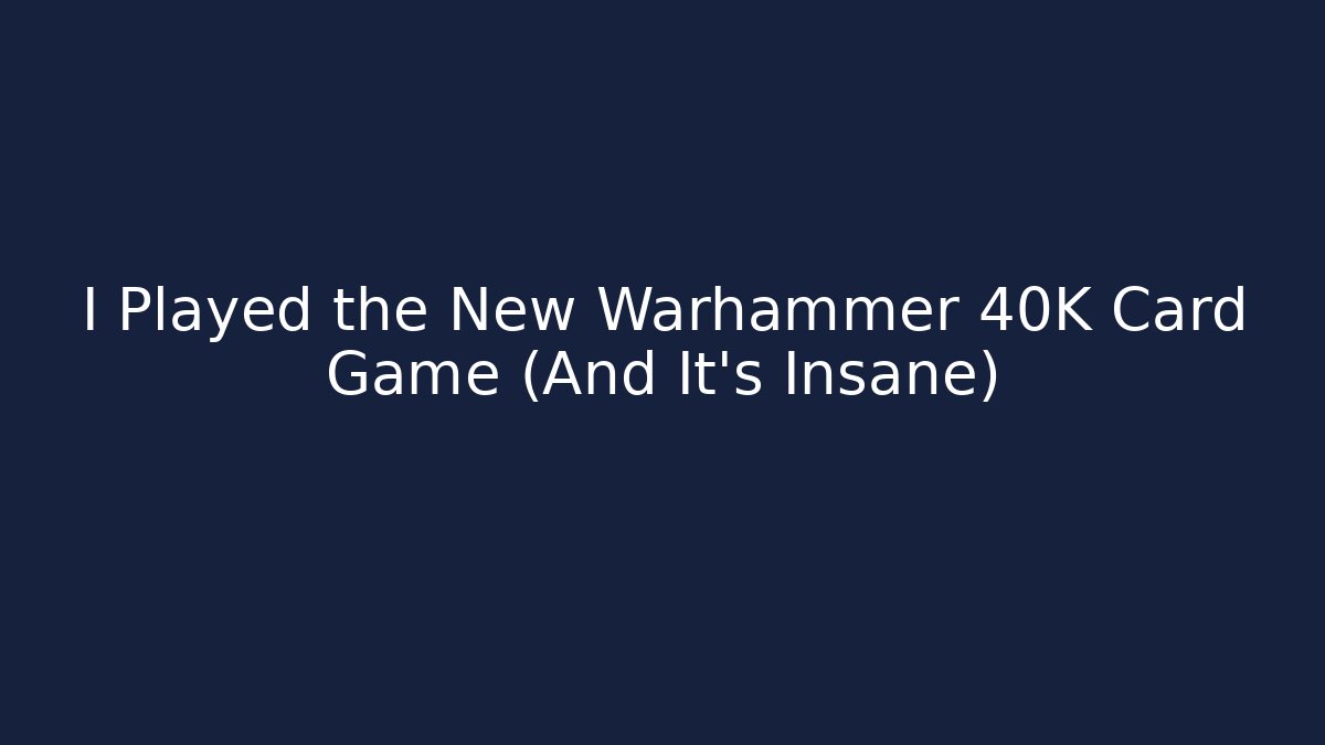 I Played the New Warhammer 40K Card Game (And It's Insane)
