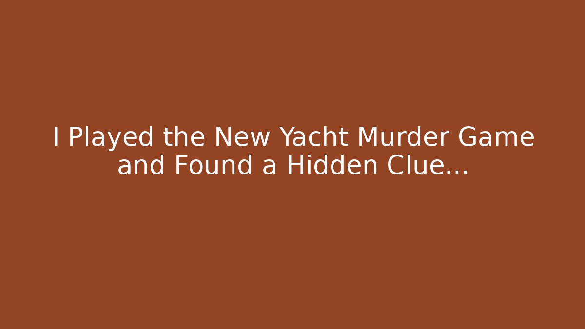 I Played the New Yacht Murder Game and Found a Hidden Clue...
