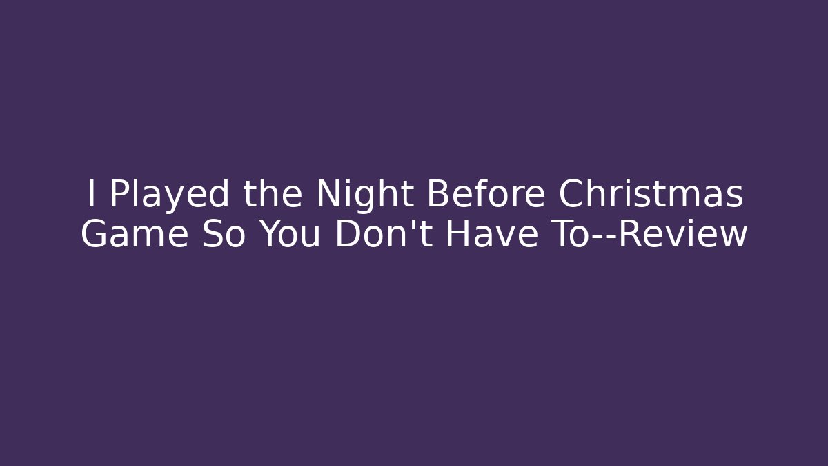 I Played the Night Before Christmas Game So You Don’t Have To—Review