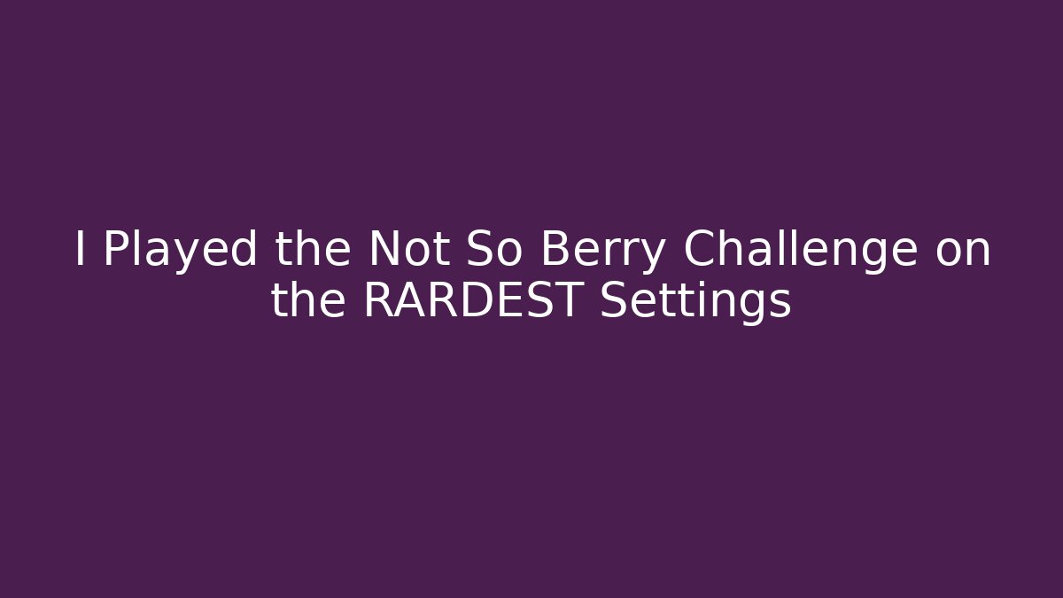 I Played the Not So Berry Challenge on the RARDEST Settings - Critter Realm