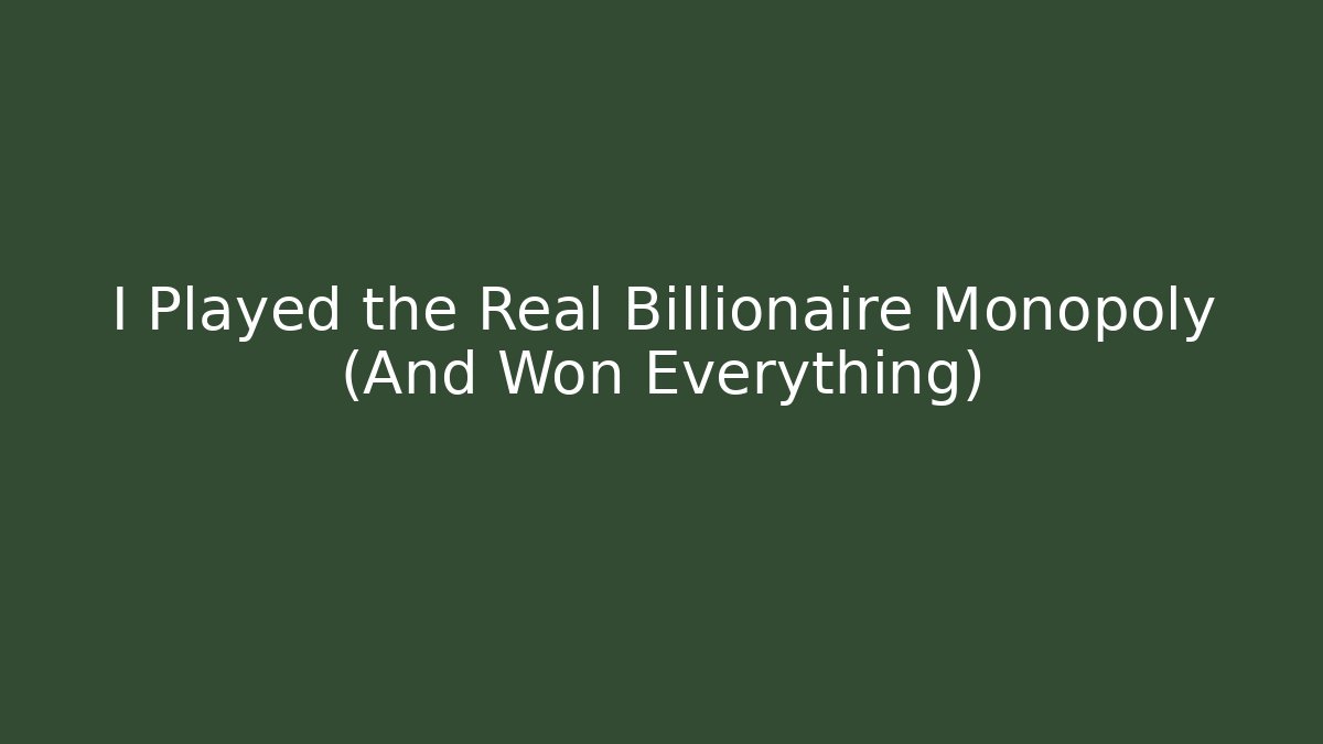I Played the Real Billionaire Monopoly (And Won Everything)