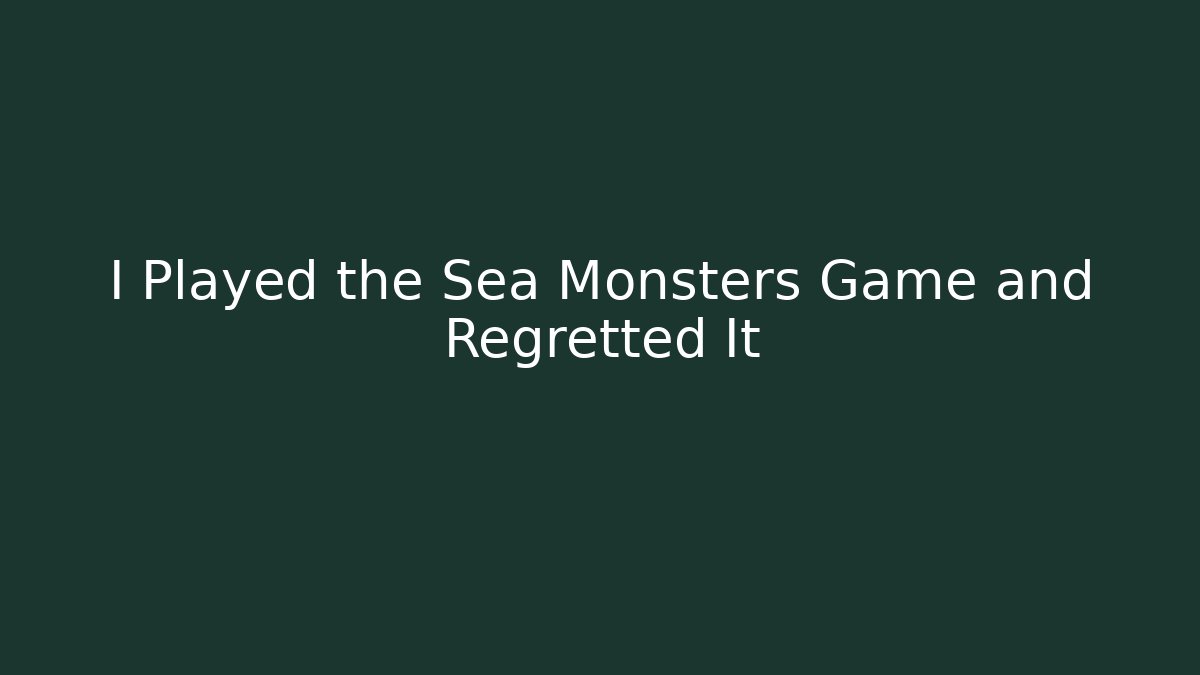 I Played the Sea Monsters Game and Regretted It - Critter Realm