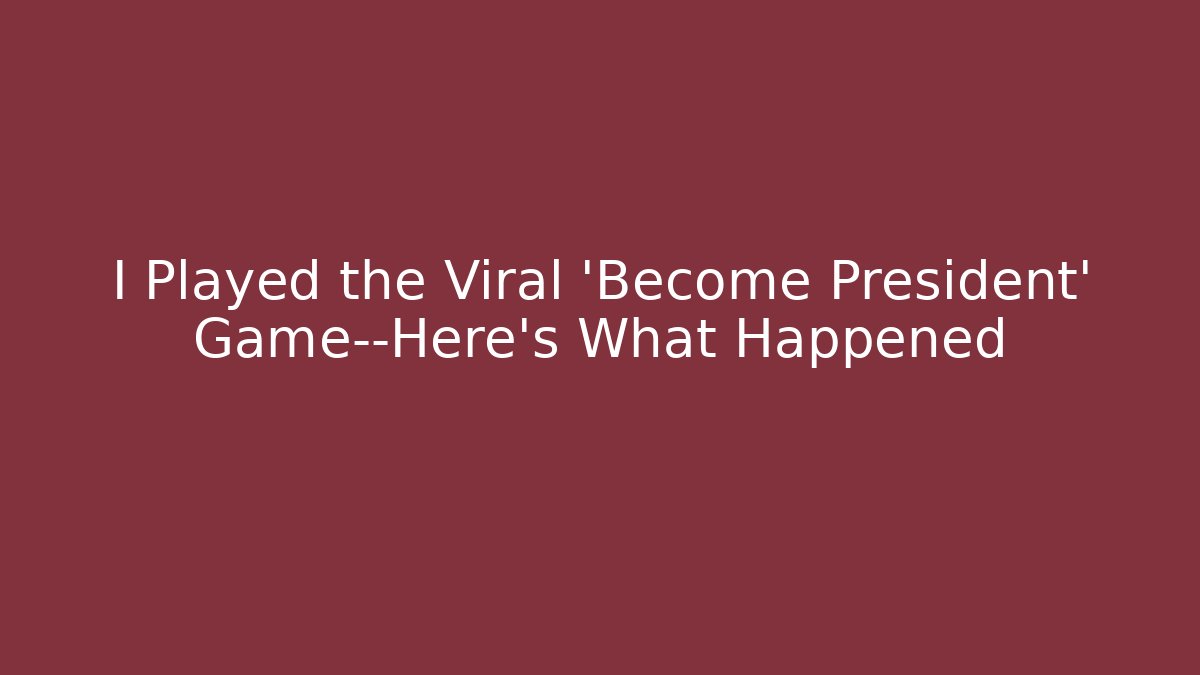 I Played the Viral 'Become President' Game—Here's What Happened