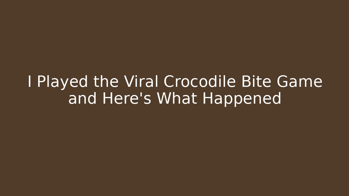 I Played the Viral Crocodile Bite Game and Here's What Happened