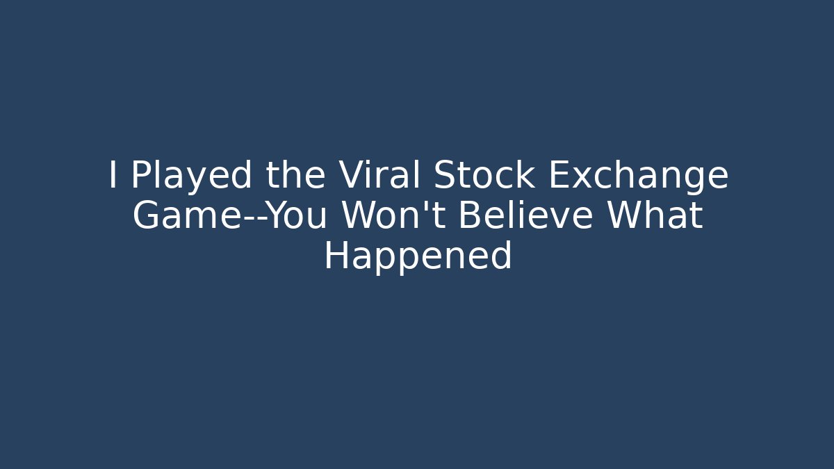 I Played the Viral Stock Exchange Game—You Won't Believe What Happened