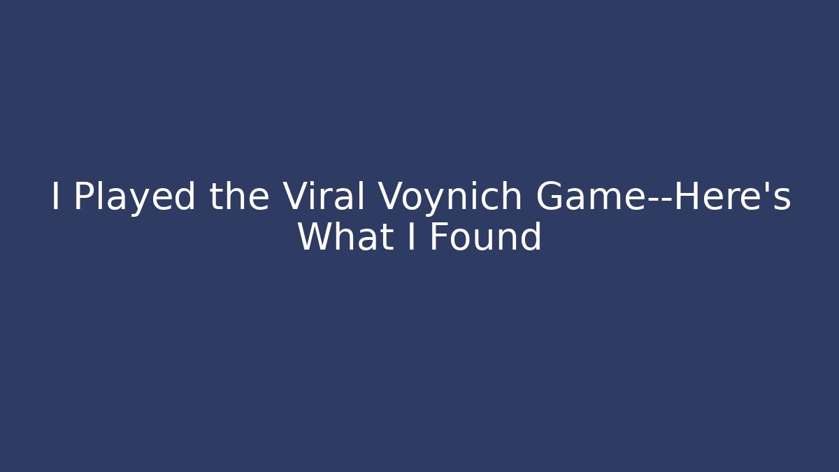 I Played the Viral Voynich Game—Here's What I Found - Critter Realm