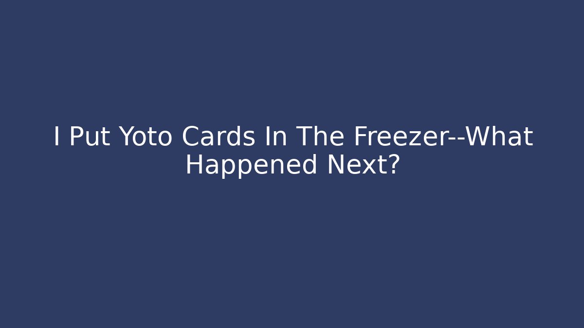 I Put Yoto Cards In The Freezer—What Happened Next?