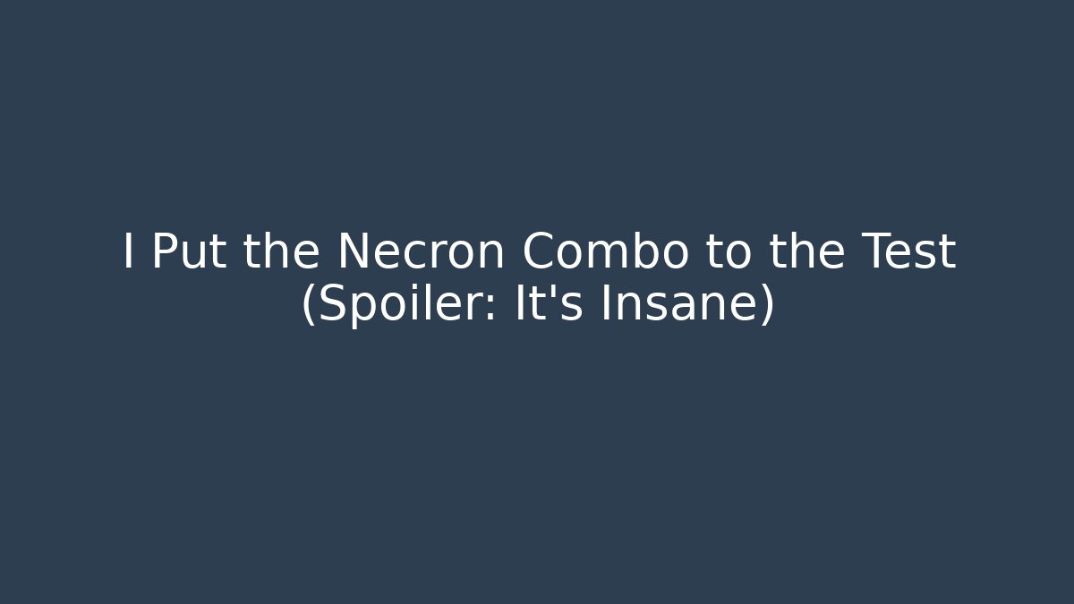 I Put the Necron Combo to the Test (Spoiler: It's Insane)