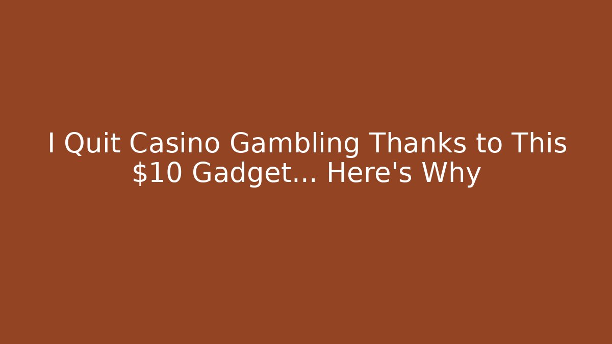 I Quit Casino Gambling Thanks to This $10 Gadget… Here's Why