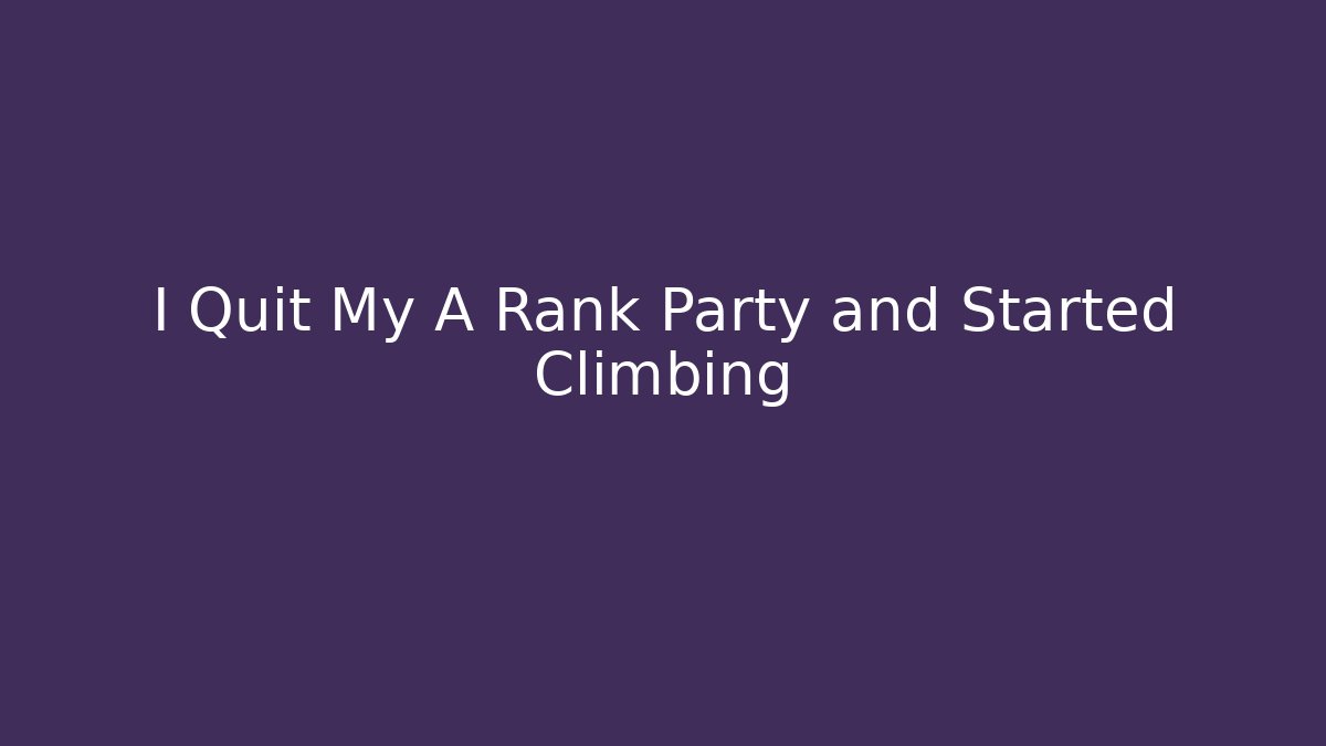 I Quit My A Rank Party and Started Climbing
