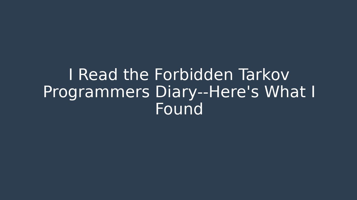 I Read the Forbidden Tarkov Programmers Diary—Here's What I Found