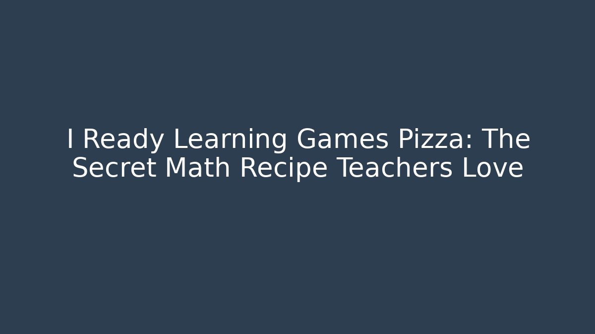 I Ready Learning Games Pizza: The Secret Math Recipe Teachers Love