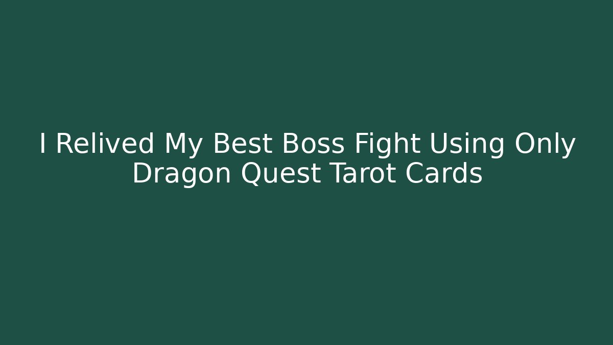 I Relived My Best Boss Fight Using Only Dragon Quest Tarot Cards