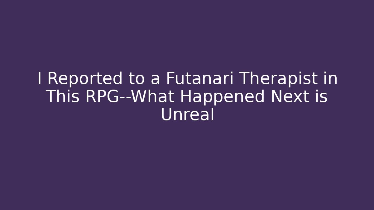 I Reported to a Futanari Therapist in This RPG—What Happened Next is Unreal