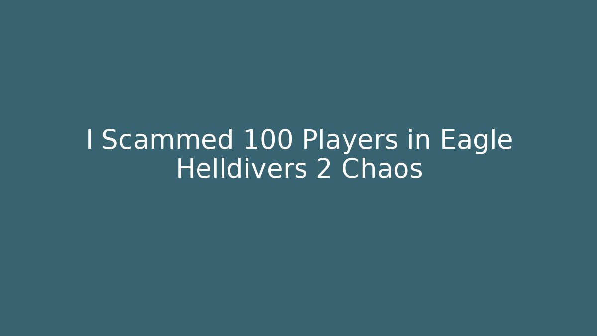 I Scammed 100 Players in Eagle Helldivers 2 Chaos