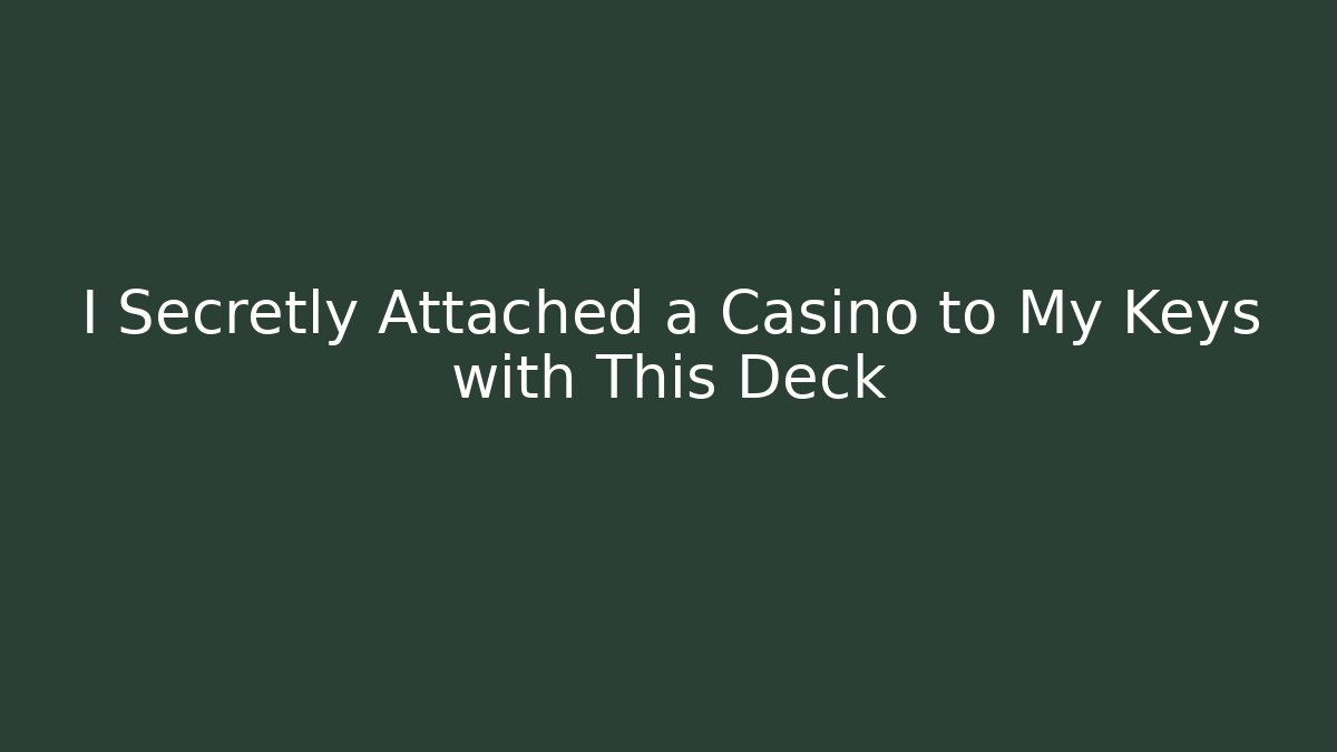 I Secretly Attached a Casino to My Keys with This Deck