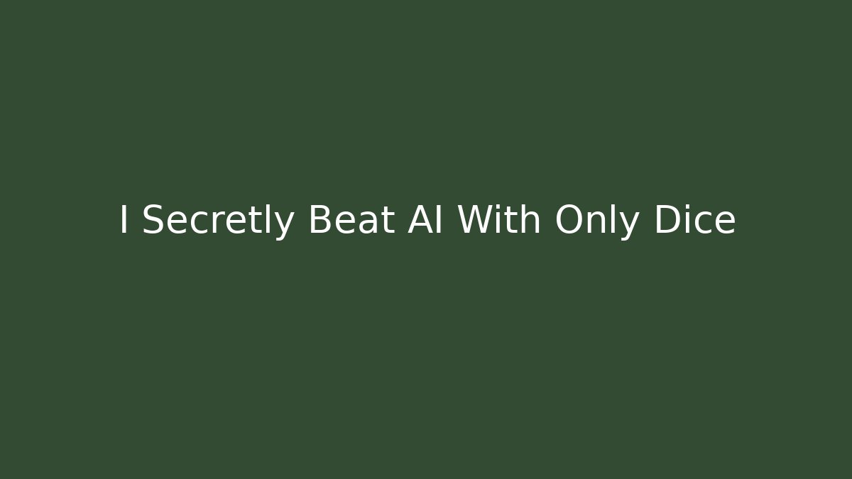 I Secretly Beat AI With Only Dice