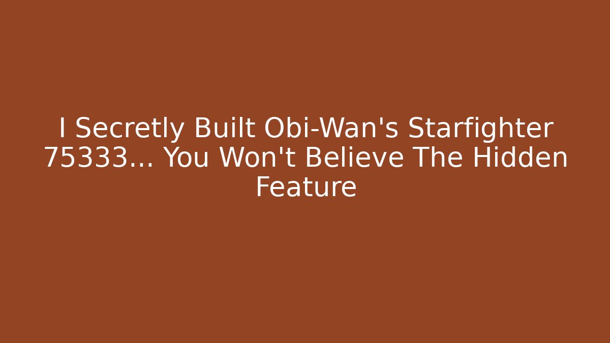 I Secretly Built Obi-Wan’s Starfighter 75333… You Won’t Believe The Hidden Feature