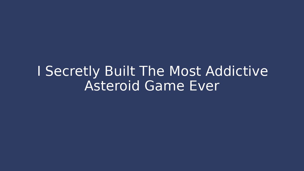I Secretly Built The Most Addictive Asteroid Game Ever