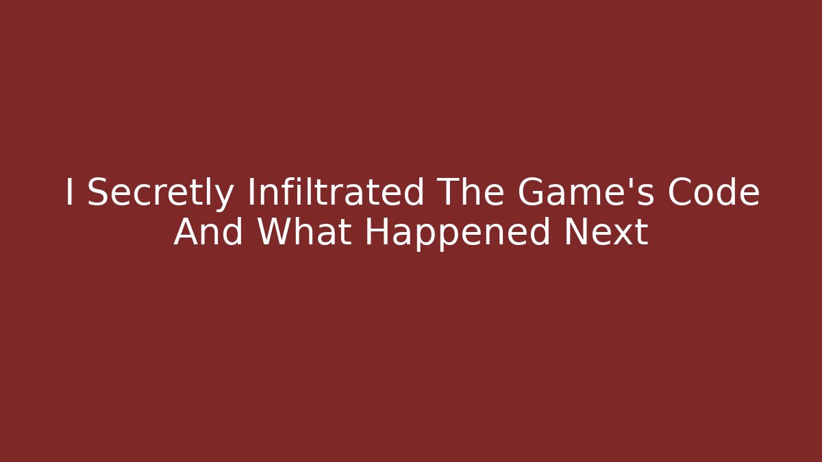 I Secretly Infiltrated The Game's Code And What Happened Next