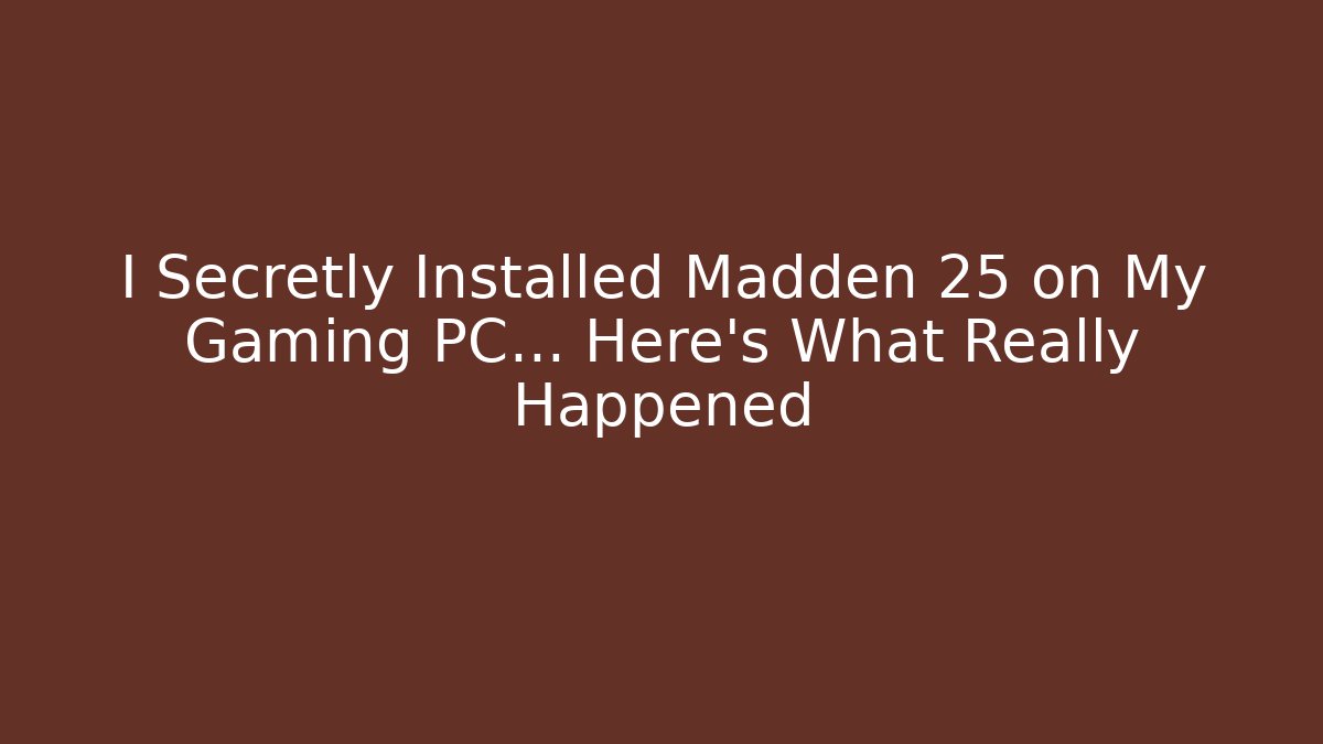 I Secretly Installed Madden 25 on My Gaming PC... Here's What Really Happened