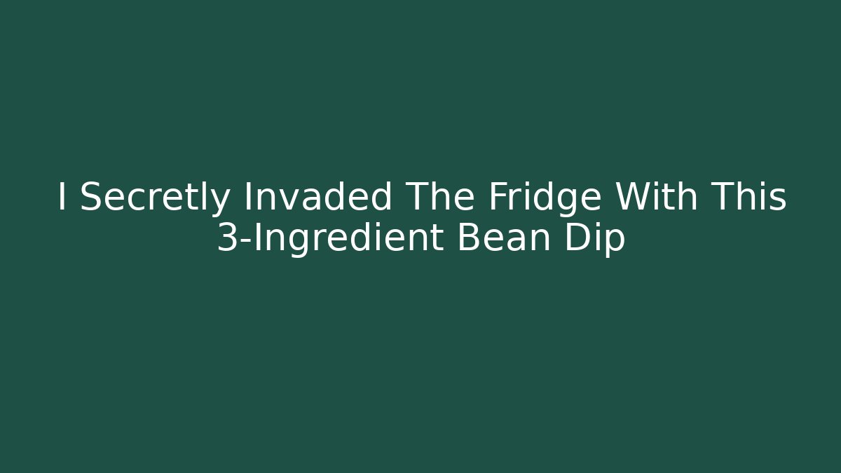 I Secretly Invaded The Fridge With This 3-Ingredient Bean Dip