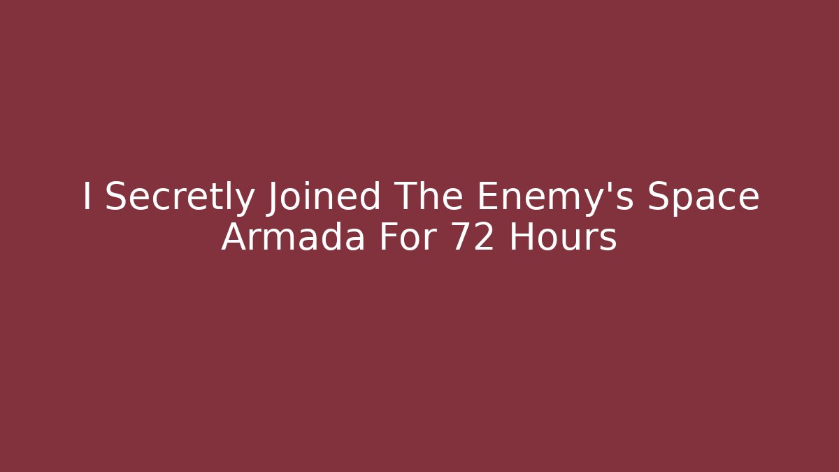 I Secretly Joined The Enemy's Space Armada For 72 Hours