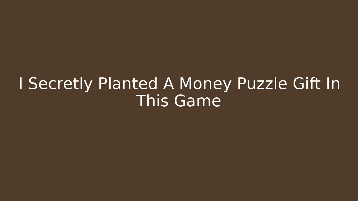 I Secretly Planted A Money Puzzle Gift In This Game