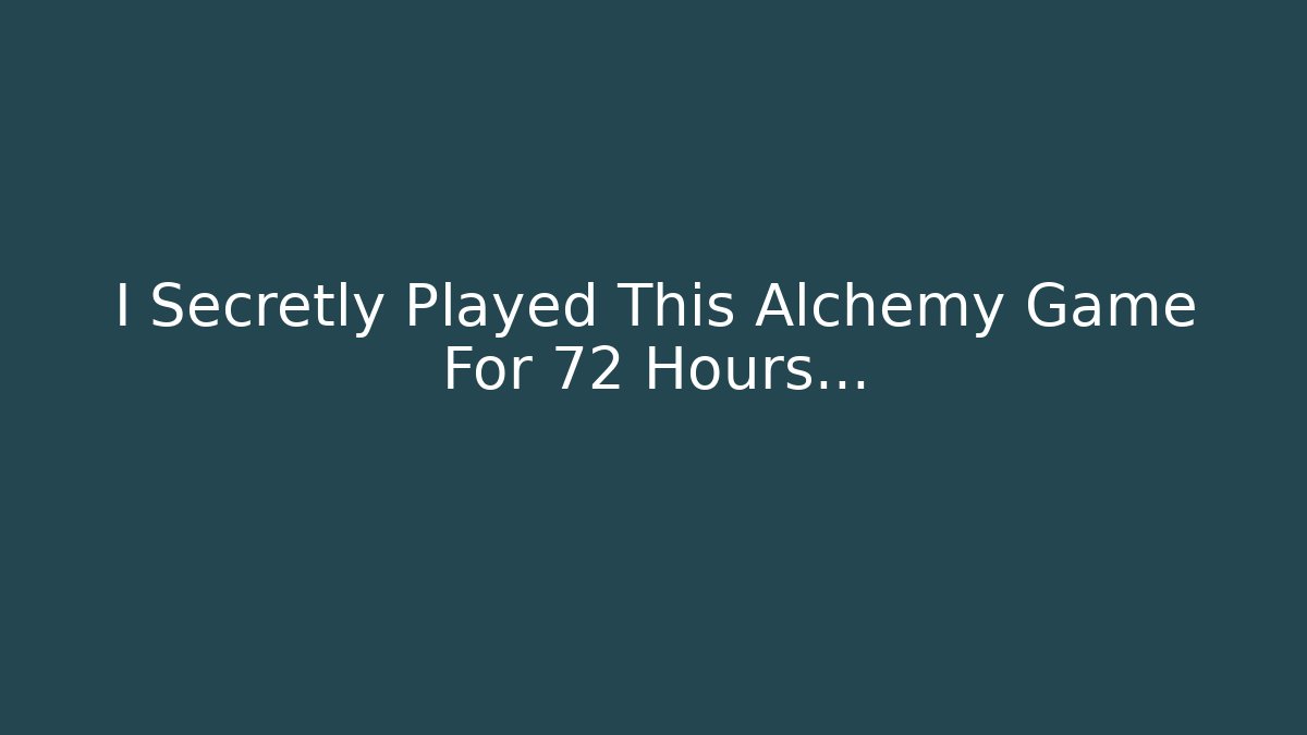 I Secretly Played This Alchemy Game For 72 Hours…