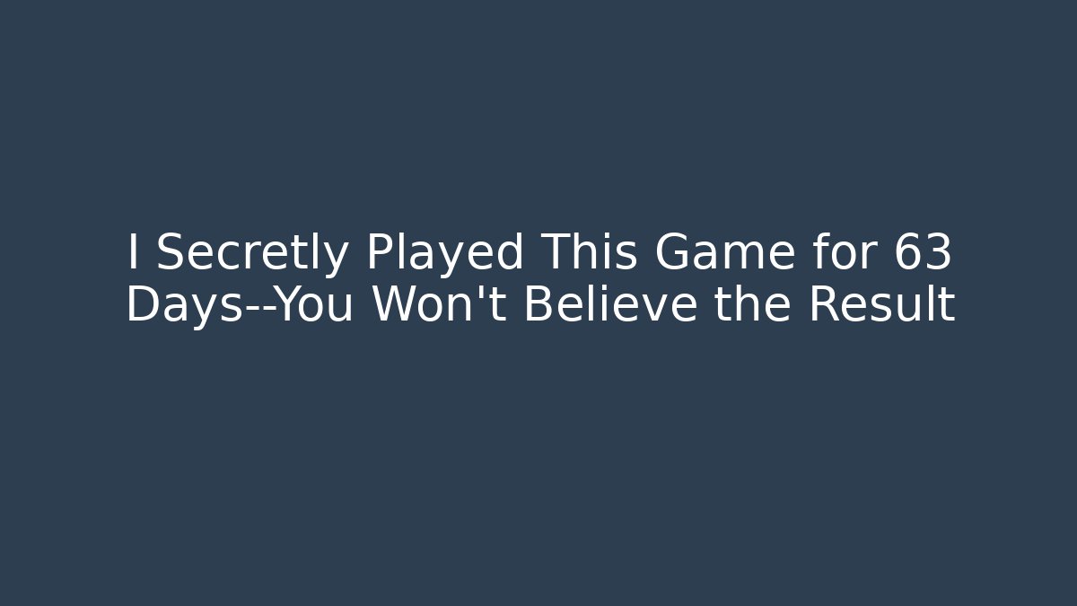 I Secretly Played This Game for 63 Days—You Won’t Believe the Result