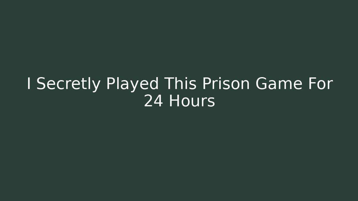 I Secretly Played This Prison Game For 24 Hours