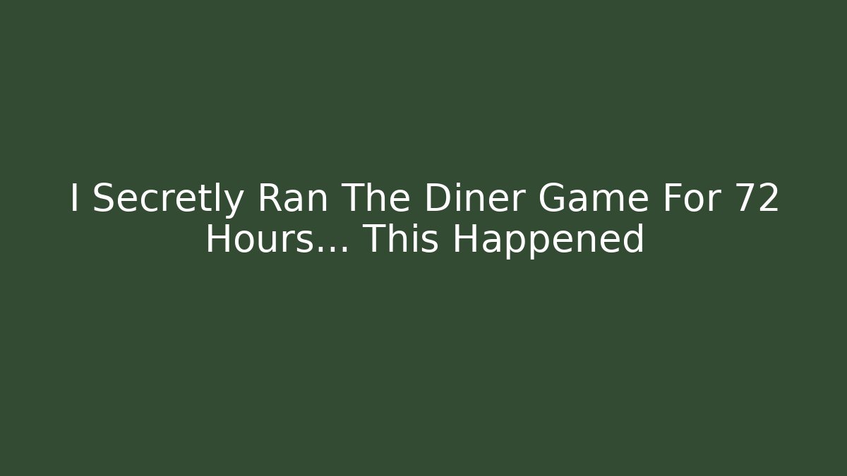 I Secretly Ran The Diner Game For 72 Hours… This Happened