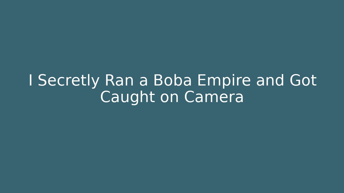 I Secretly Ran a Boba Empire and Got Caught on Camera