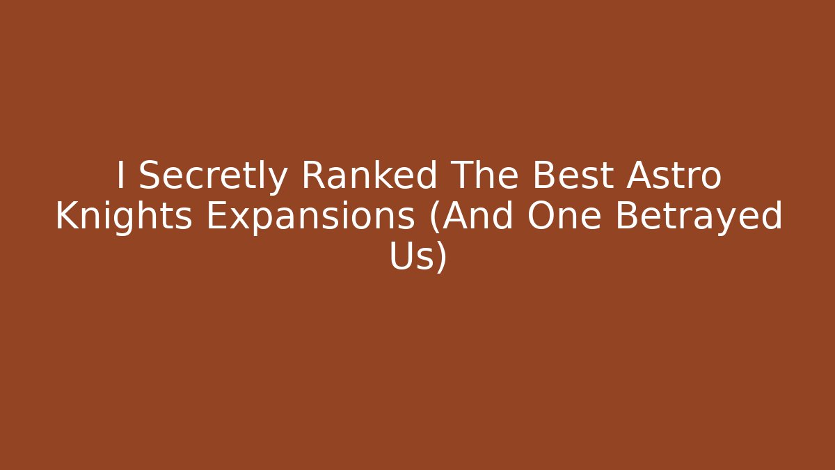 I Secretly Ranked The Best Astro Knights Expansions (And One Betrayed Us)