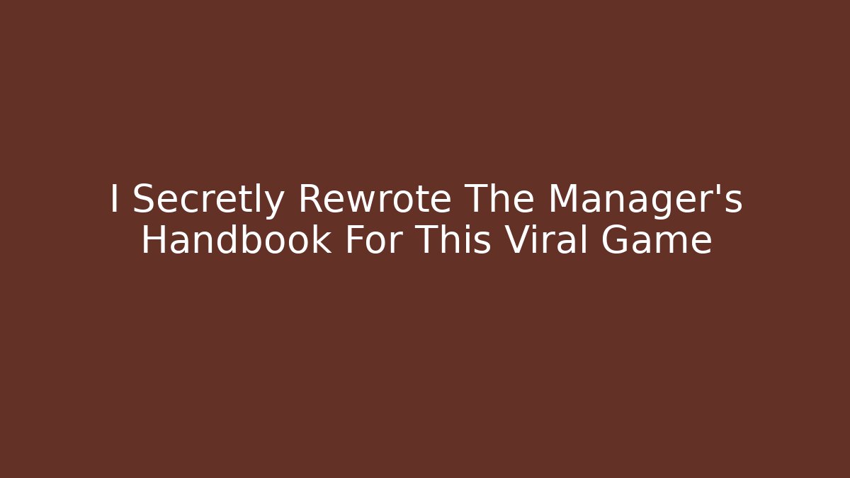 I Secretly Rewrote The Manager's Handbook For This Viral Game