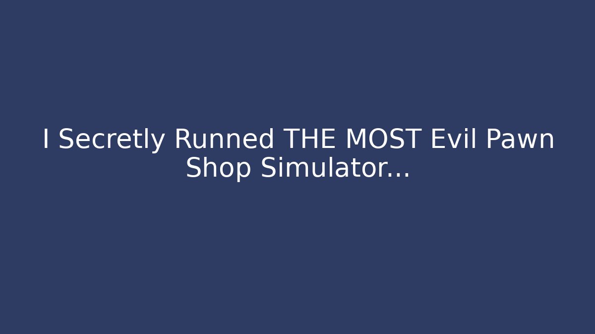 I Secretly Runned THE MOST Evil Pawn Shop Simulator... - Critter Realm