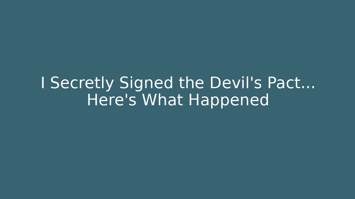 I Secretly Signed the Devil's Pact... Here's What Happened