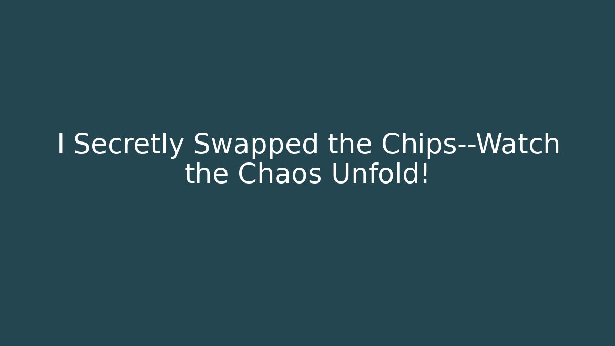 I Secretly Swapped the Chips—Watch the Chaos Unfold!