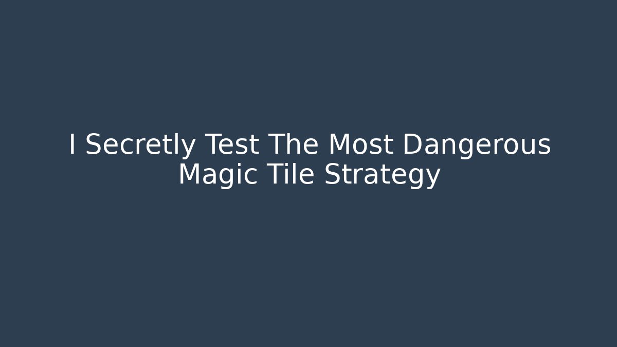 I Secretly Test The Most Dangerous Magic Tile Strategy